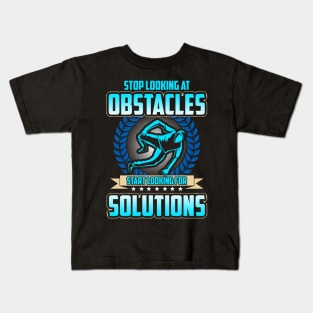 Stop Looking At Obstacles, Look For Solutions Kids T-Shirt